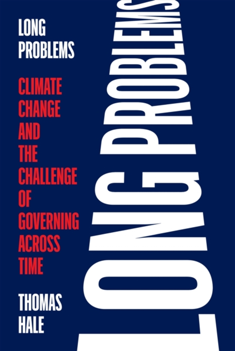 Long Problems : Climate Change and the Challenge of Governing Across Time/Product Detail/Politics & Government