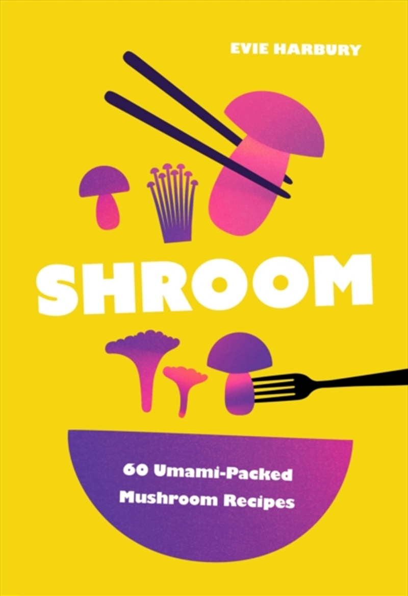 Shroom : 60 Umami-Packed Mushroom Recipes/Product Detail/Recipes, Food & Drink