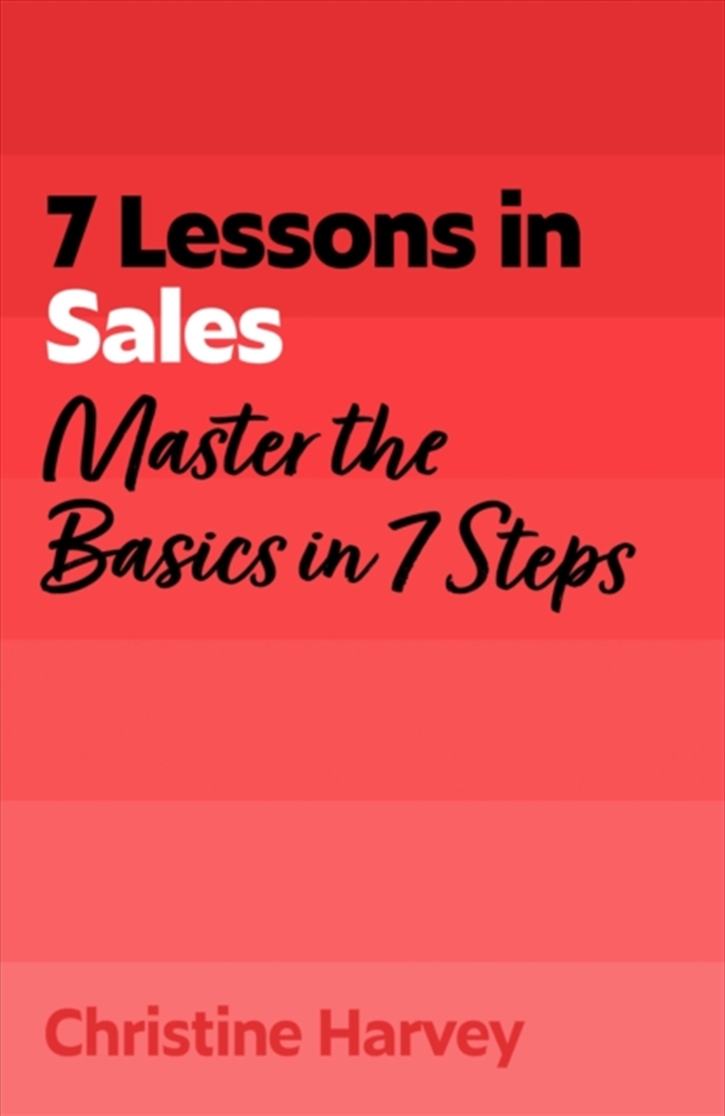 7 Lessons in Sales : Master the Basics of Selling in 7 Steps/Product Detail/Business Leadership & Management