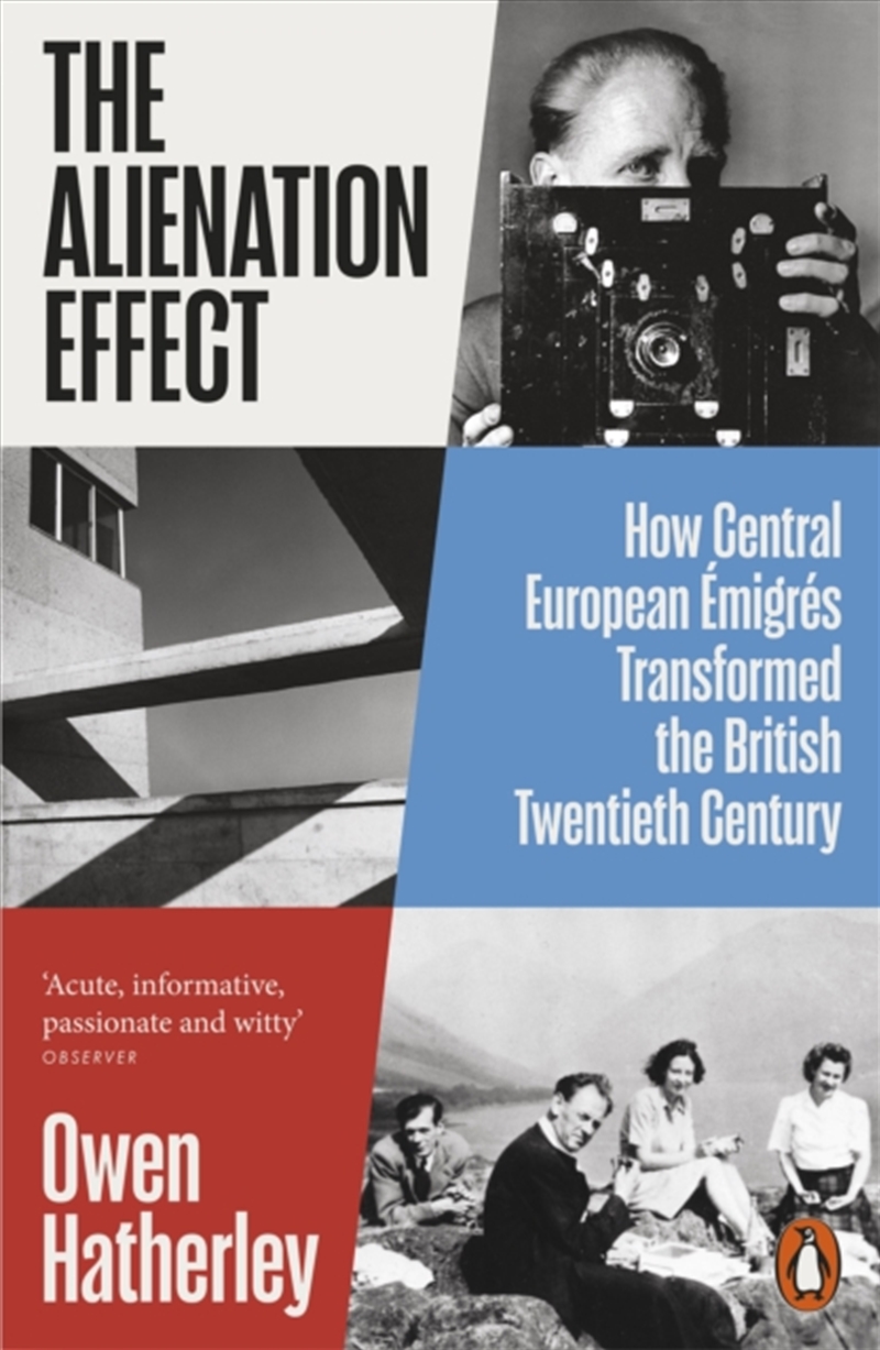 The Alienation Effect : How Central European Emigres Transformed the British Twentieth Century/Product Detail/History