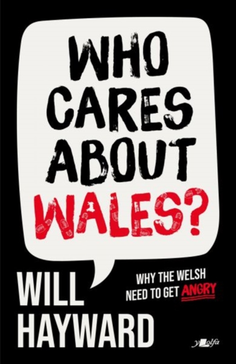 Who Cares About Wales? : Why the Welsh need to get angry/Product Detail/Politics & Government