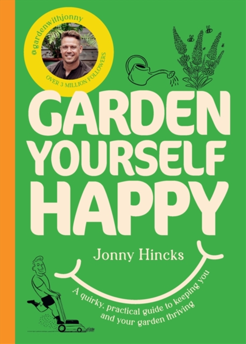 Garden Yourself Happy : A Quirky, Practical Guide to Keeping You and Your Garden Thriving/Product Detail/Gardening