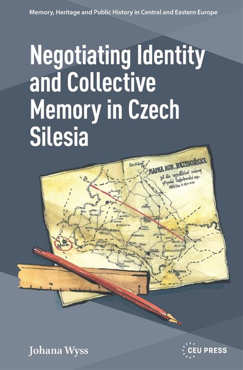 Negotiating Identity And Collective Memory In Czech Silesia/Product Detail/Society & Culture