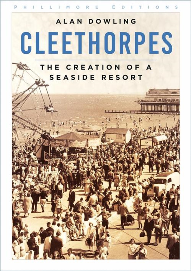 Cleethorpes : The Creation of a Seaside Resort/Product Detail/History
