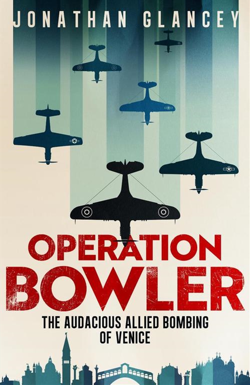 Operation Bowler : The Audacious Allied Bombing of Venice/Product Detail/History