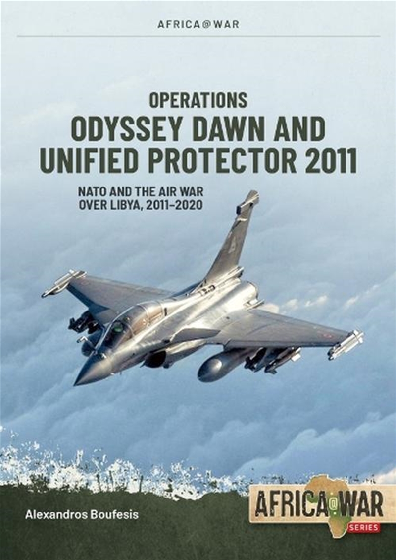Operations Odyssey Dawn and Unified Protector 2011: NATO and the Air War over Libya, 2011-2020/Product Detail/Military