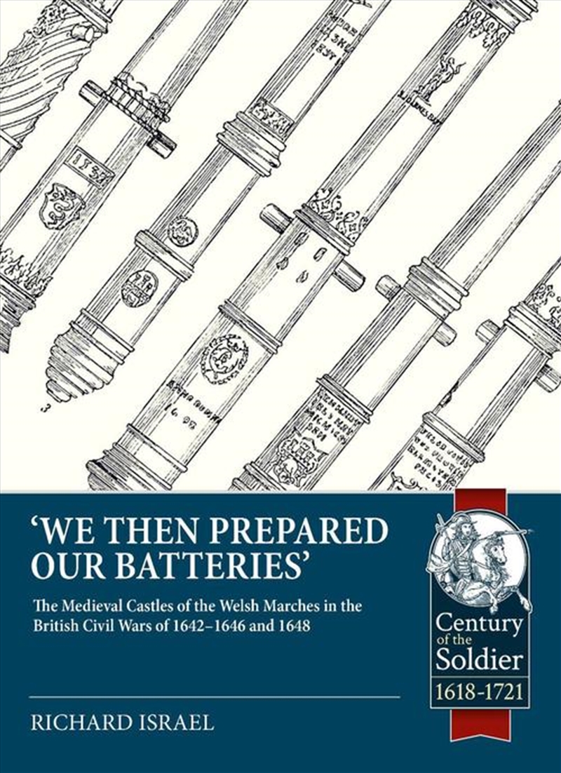 We Than Prepared Our Batteries: The Medieval Castles of the Welsh Marches in the British Civil Wars/Product Detail/Military