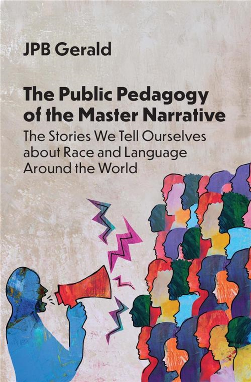 The Public Pedagogy of the Master Narrative : The Stories We Tell Ourselves about Race and Language/Product Detail/Language & Linguistics