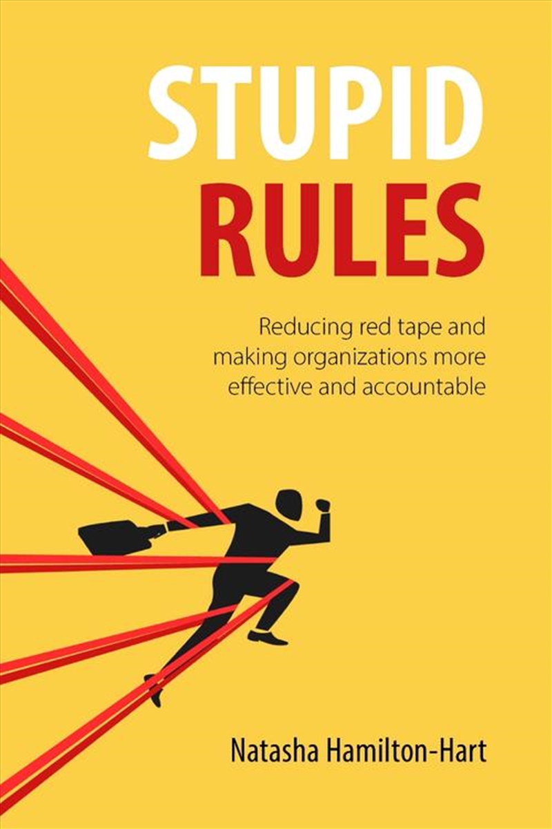 Stupid Rules : Reducing Red Tape and Making Organizations More Effective and Accountable/Product Detail/Business Leadership & Management