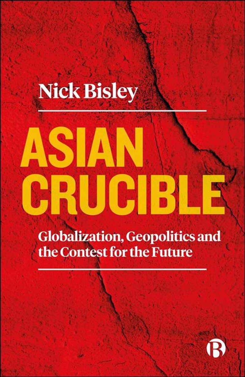 Asian Crucible : Globalization, Geopolitics and the Contest for the Future/Product Detail/Politics & Government