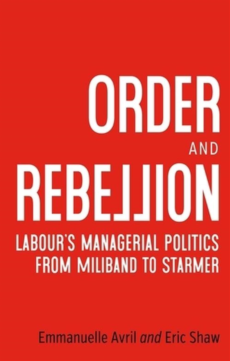Order and Rebellion : Labour’S Managerial Politics from Miliband to Starmer/Product Detail/Politics & Government