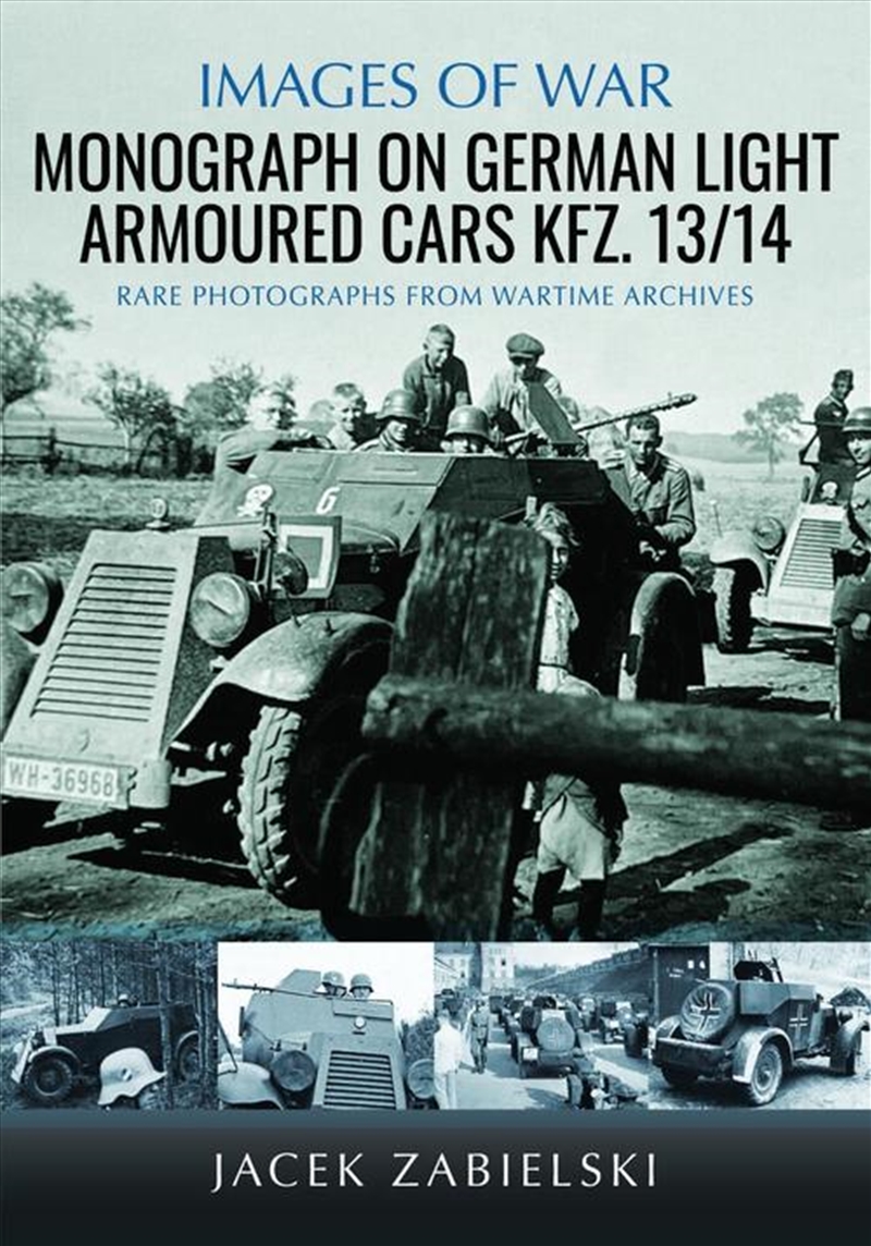 Monograph on German Light Armoured Cars Kfz. 13/14: Rare Photographs from Wartime Archives/Product Detail/History