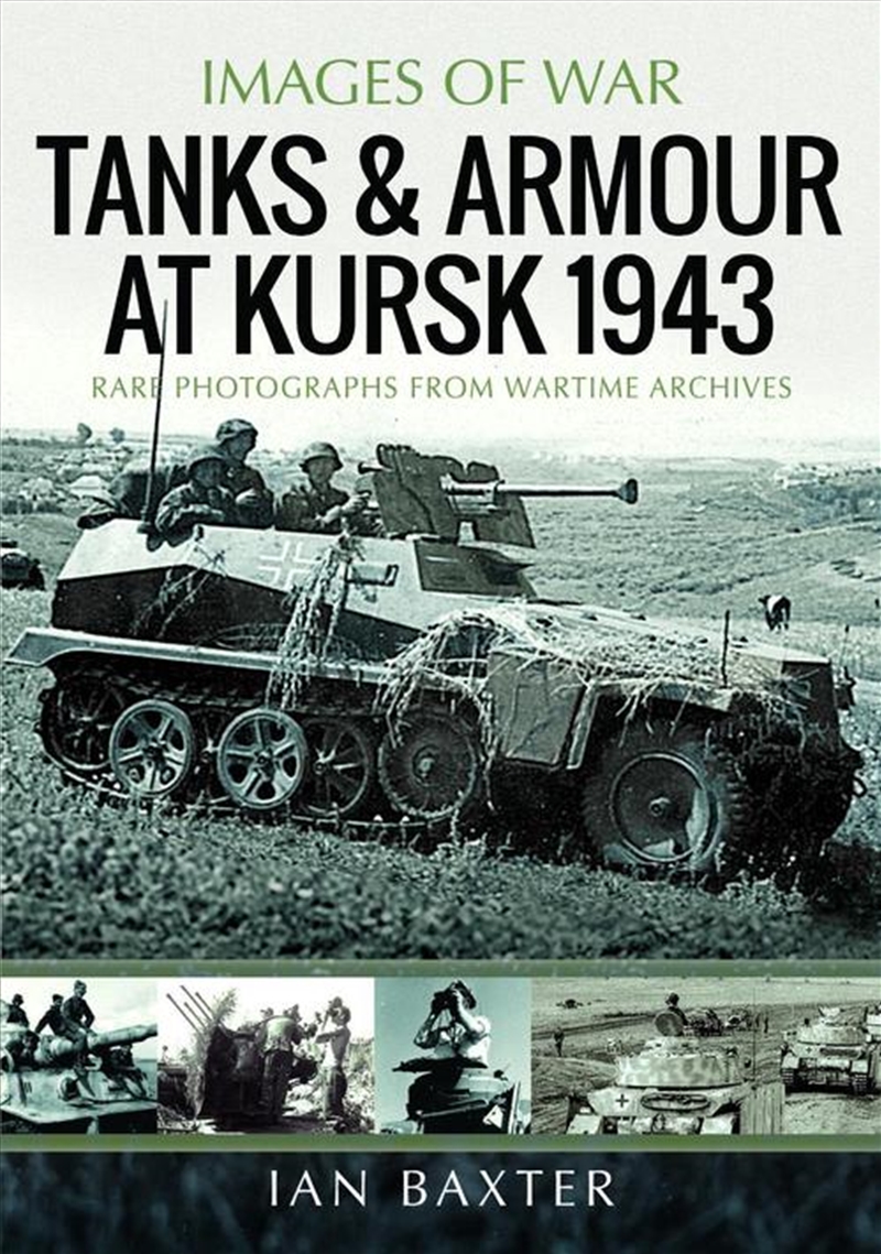 Tanks and Armour at Kursk 1943: Rare Photographs from Wartime Archives/Product Detail/History