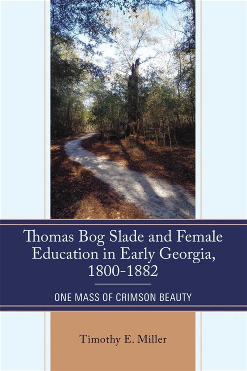 Thomas Bog Slade And Female Education In Early Georgia, 1800-1882: One Mass Of Crimson Beauty/Product Detail/History