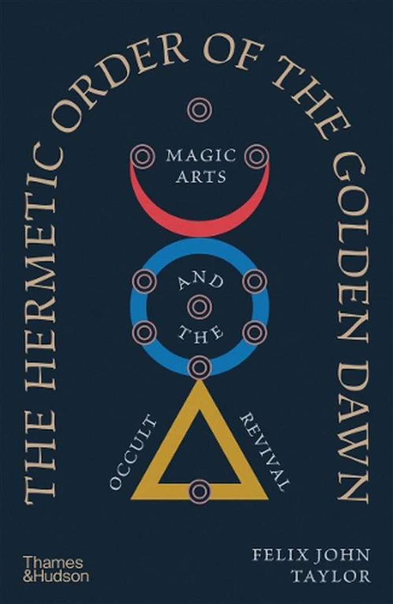 The Hermetic Order of the Golden Dawn : Magic Arts and the Occult Revival/Product Detail/Religion & Beliefs