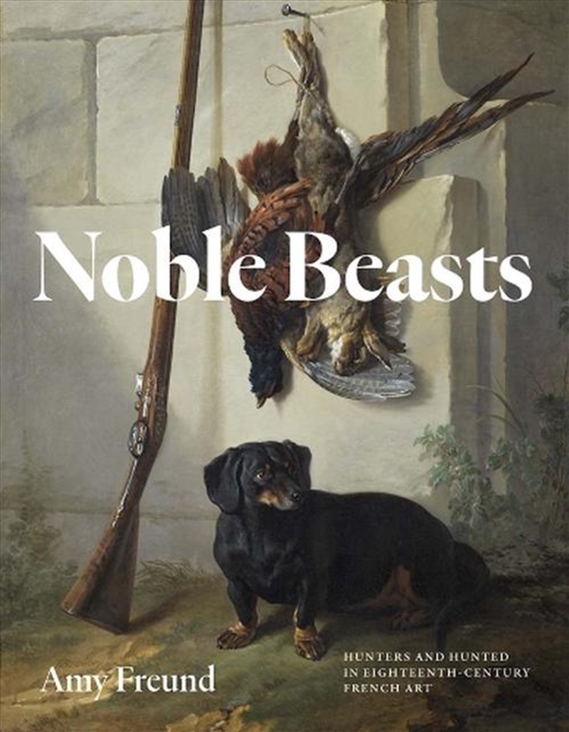 Noble Beasts : Hunters and Hunted in Eighteenth-Century French Art/Product Detail/Art
