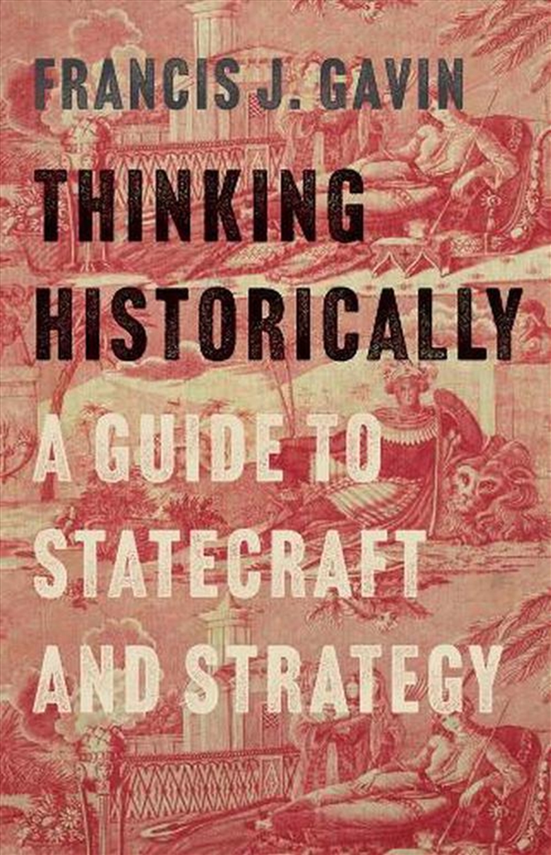 Thinking Historically : A Guide to Statecraft and Strategy/Product Detail/Politics & Government