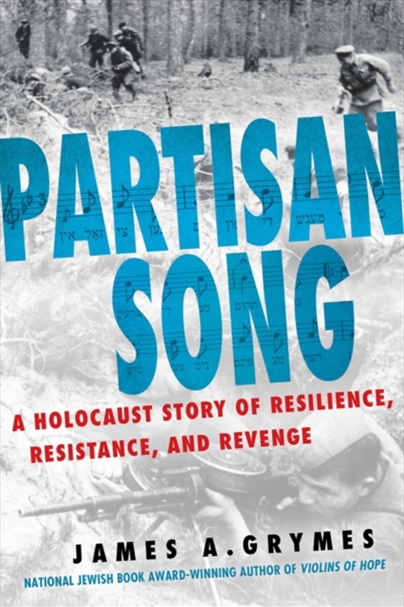 Partisan Song : A Holocaust Story of Resilience, Resistance, and Revenge/Product Detail/History