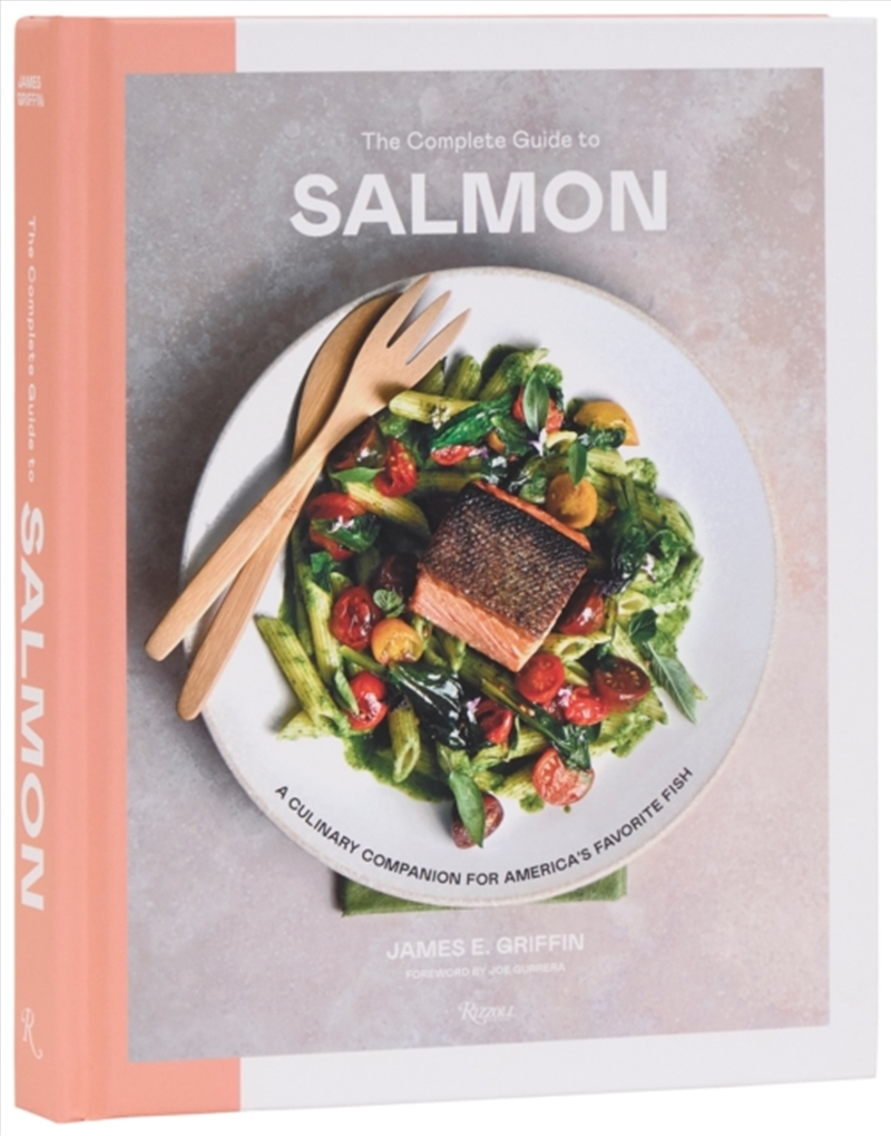 The Complete Guide to Salmon : A Culinary Companion for America's Favorite Fish/Product Detail/Recipes, Food & Drink