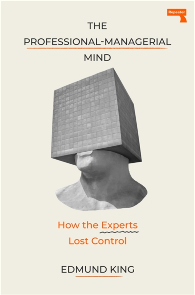 The Professional-Managerial Mind : Expert Sense-Making in a Senseless World/Product Detail/Society & Culture