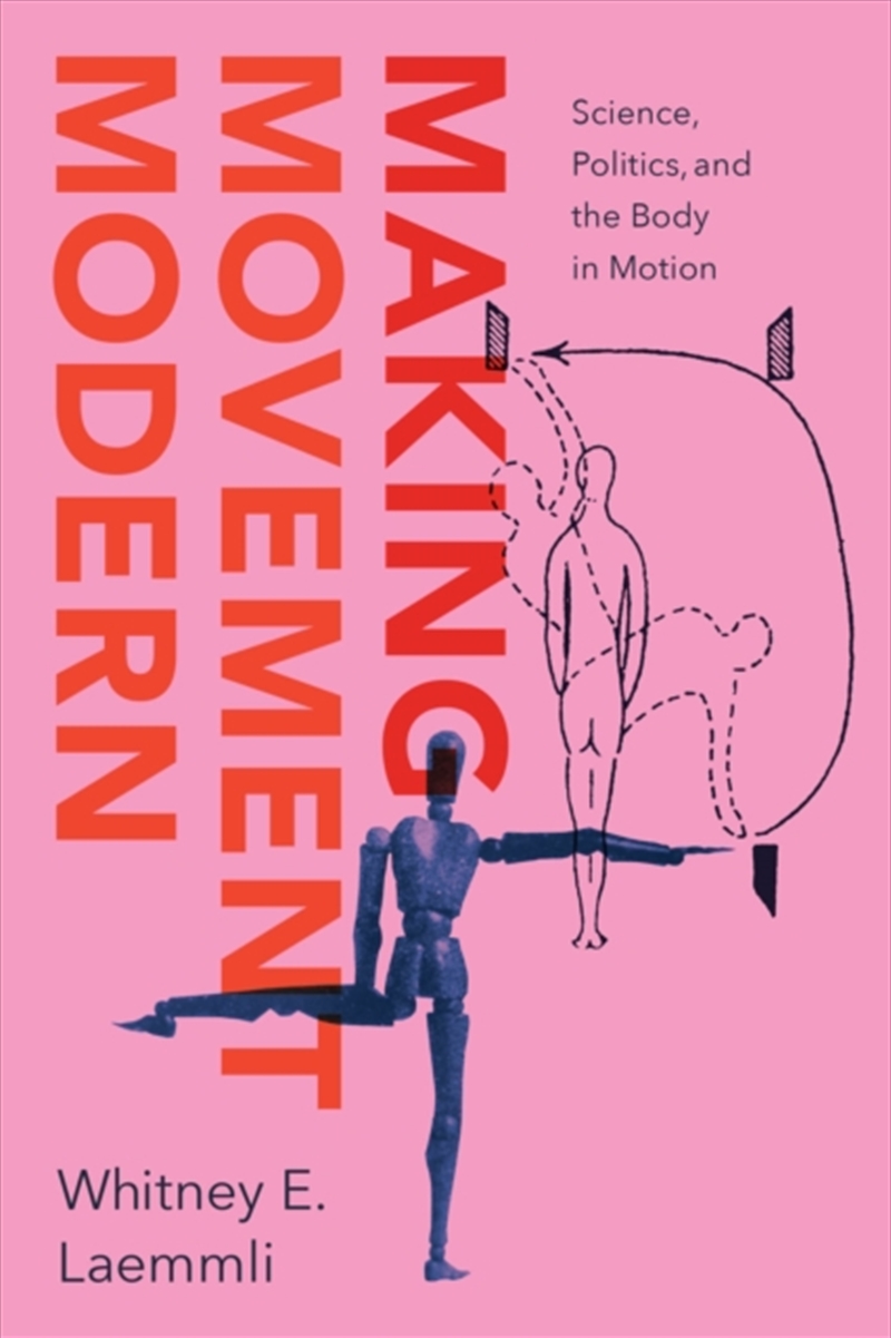 Making Movement Modern : Science, Politics, and the Body in Motion/Product Detail/Politics & Government