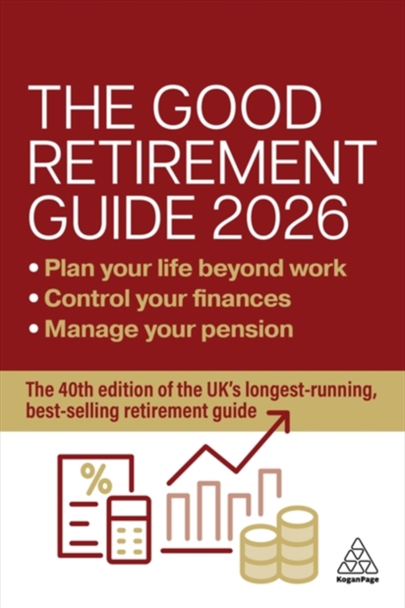 The Good Retirement Guide 2026 : Manage Your Pension, Control Your Finances, Plan your Life Beyond W/Product Detail/Business Leadership & Management