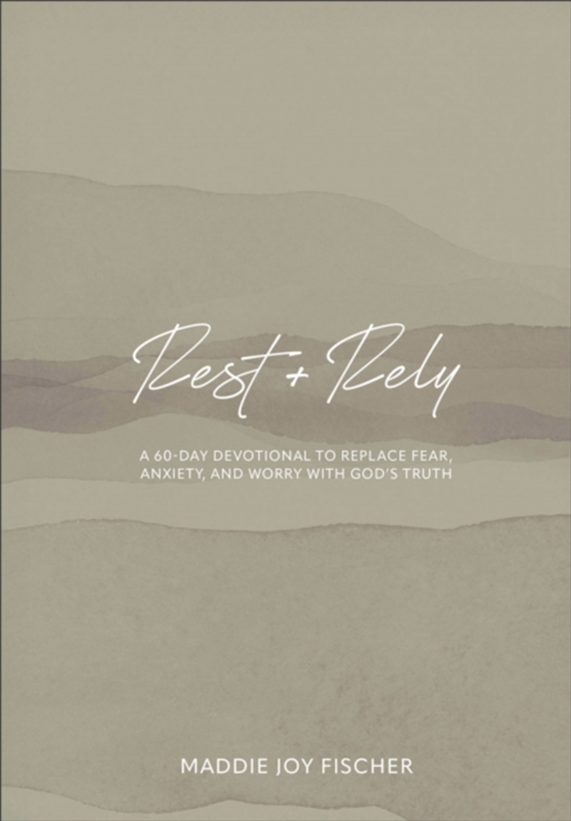 Rest + Rely : A 60-Day Devotional to Replace Fear, Anxiety, and Worry with God's Truth/Product Detail/Religion & Beliefs