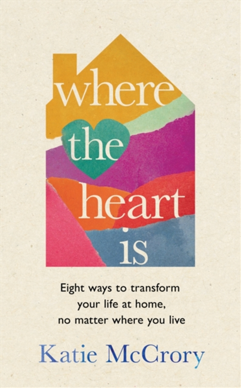 Where the Heart Is : Eight Ways to Transform Your Life at Home, No Matter Where You Live/Product Detail/House and Home Design