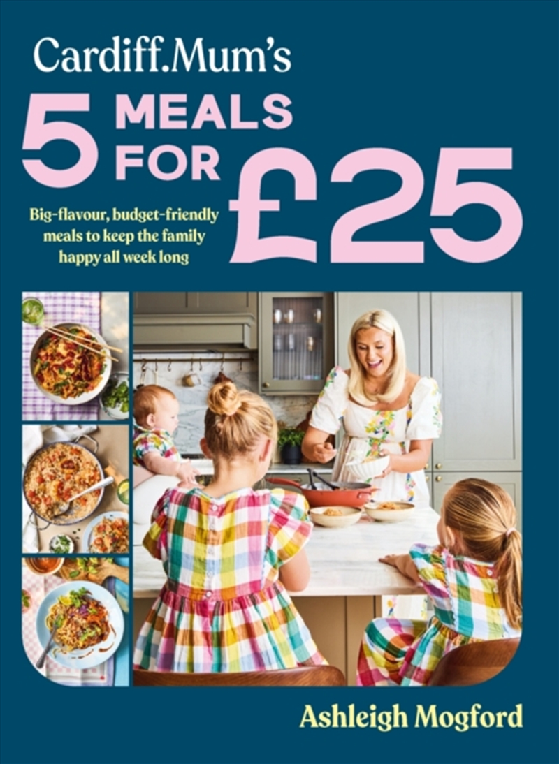Cardiff Mum’s 5 Meals For £25 : Big-flavour, budget-friendly meals to keep the family happy all week/Product Detail/Recipes, Food & Drink