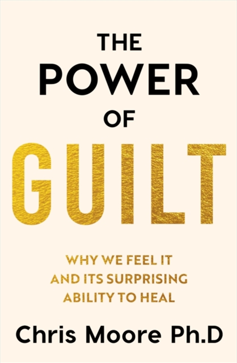 The Power of Guilt : Why We Feel It and Its Surprising Power to Heal/Product Detail/Psychology