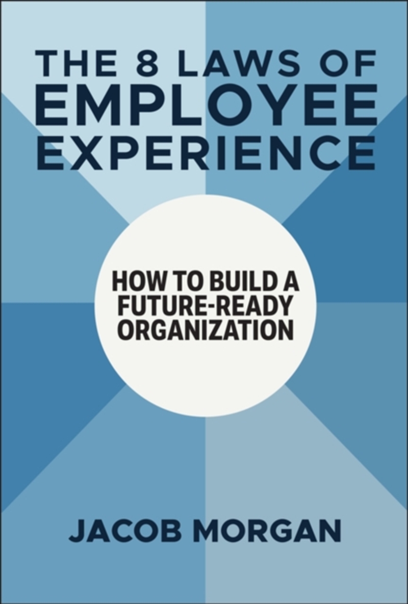 The 8 Laws of Employee Experience : How to Build a Future-Ready Organization/Product Detail/Business Leadership & Management