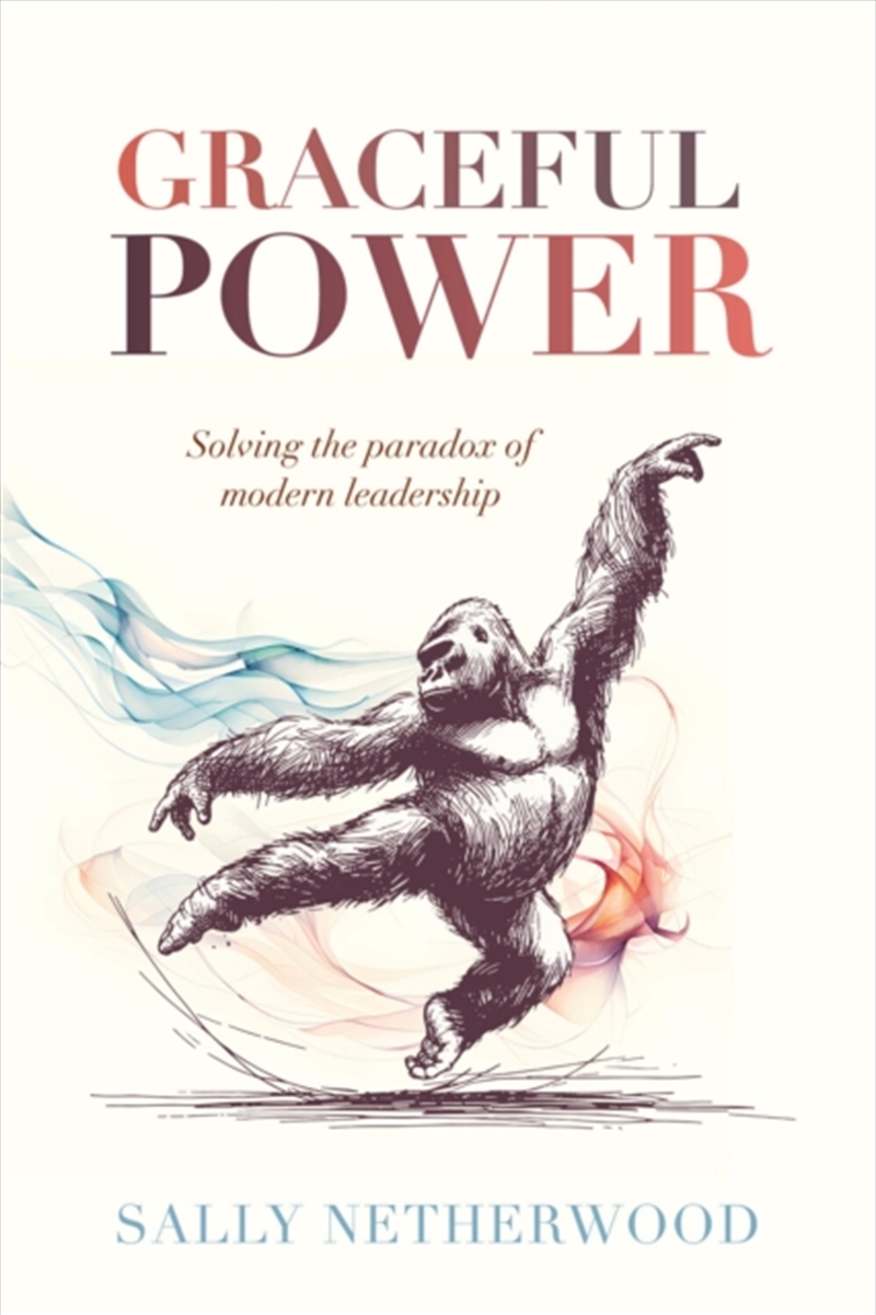 Graceful Power : Solving the paradox of modern leadership/Product Detail/Business Leadership & Management
