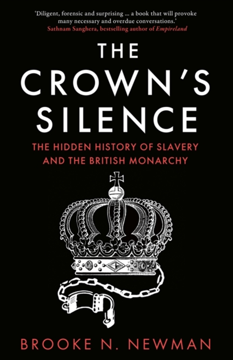 The Crown’s Silence : The Hidden History of Slavery and the British Monarchy/Product Detail/History
