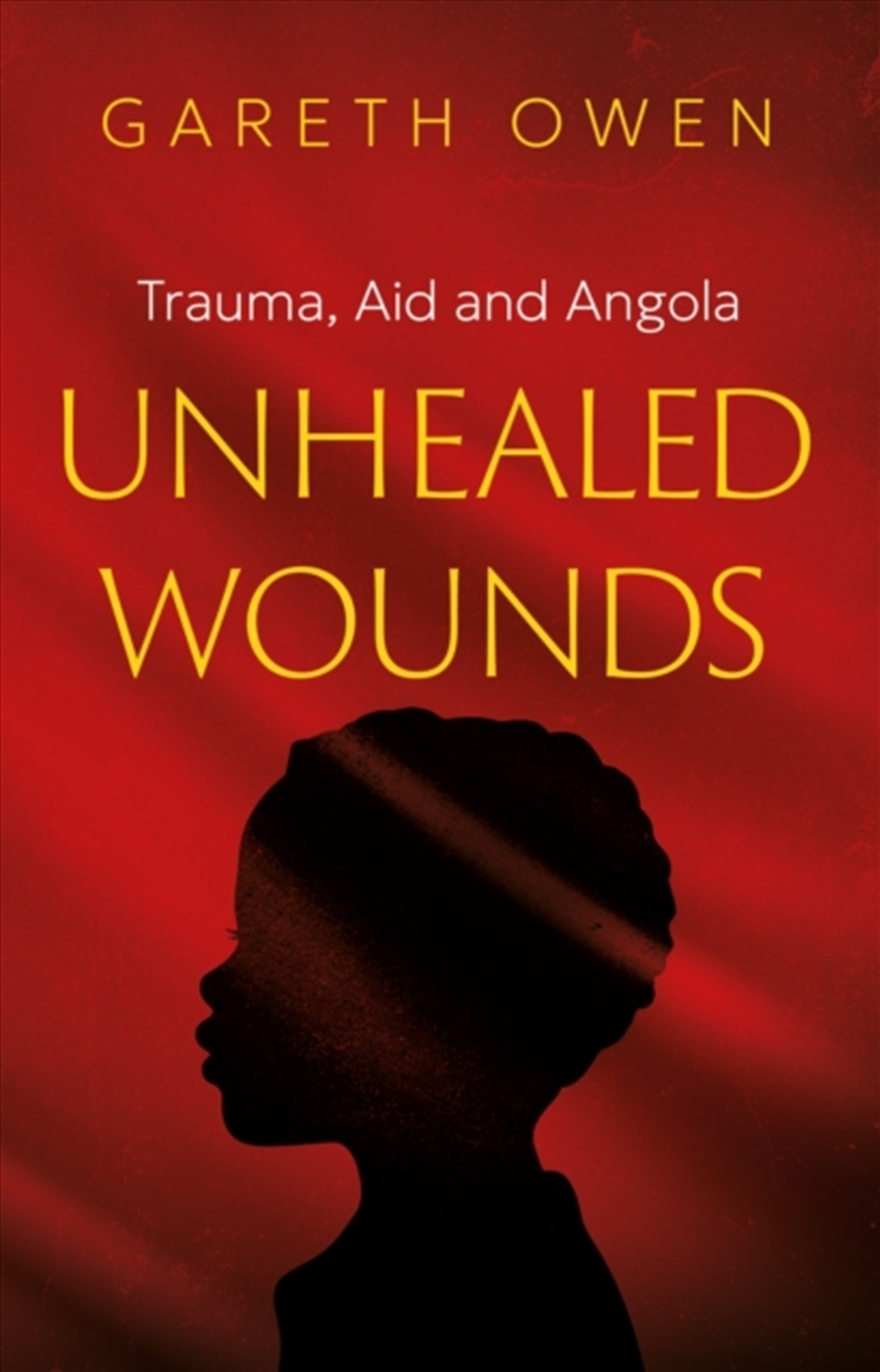 Unhealed Wounds : Trauma, Aid and Angola/Product Detail/History