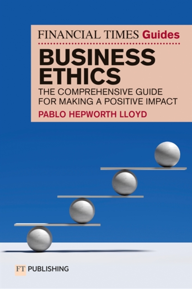 The Financial Times Guide to Business Ethics : The comprehensive guide for making a positive impact/Product Detail/Business Leadership & Management