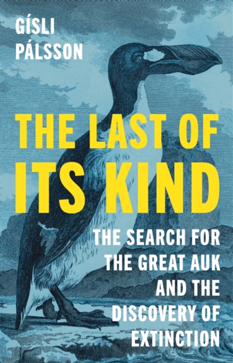 The Last of Its Kind : The Search for the Great Auk and the Discovery of Extinction/Product Detail/Animals & Nature