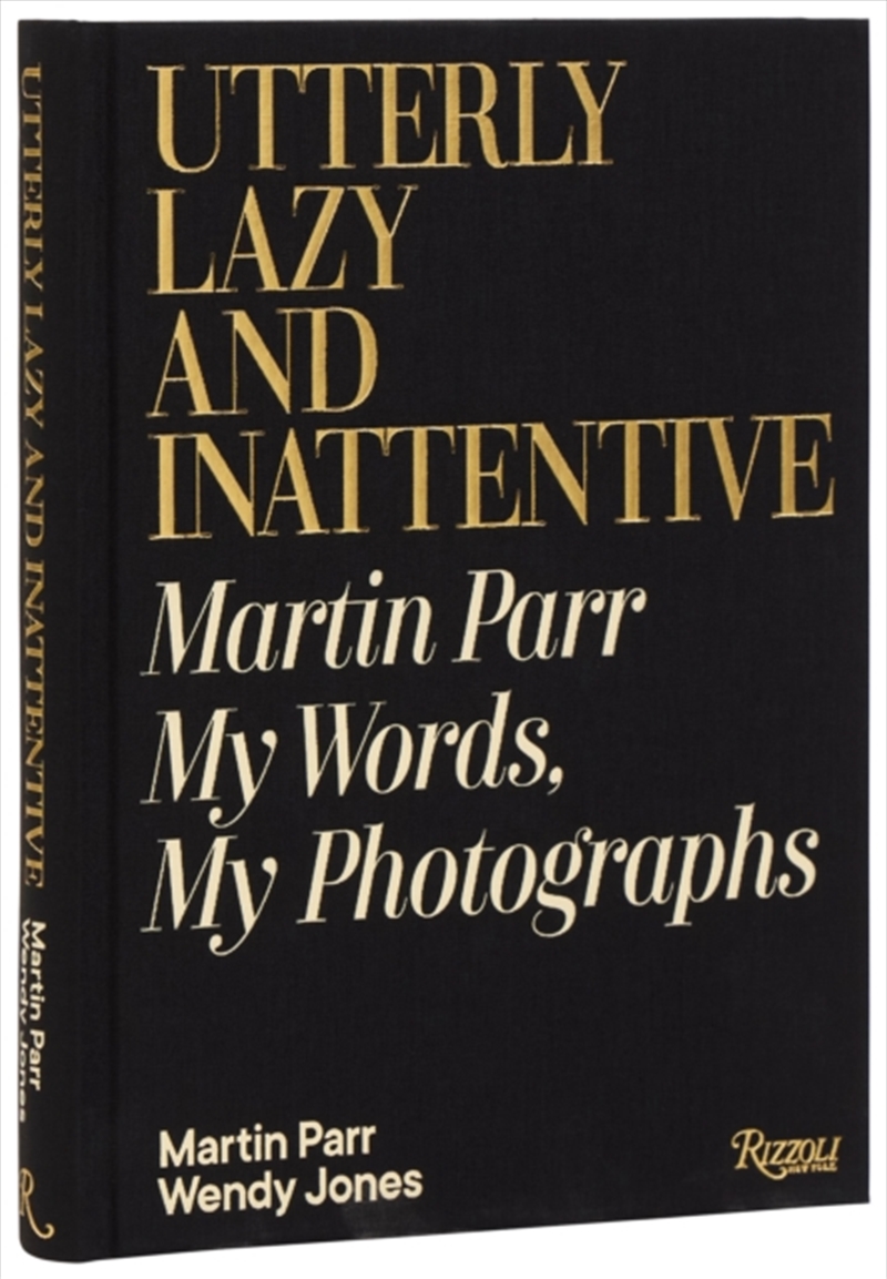 Utterly Lazy and Inattentive : Martin Parr in Words and Pictures/Product Detail/Photography