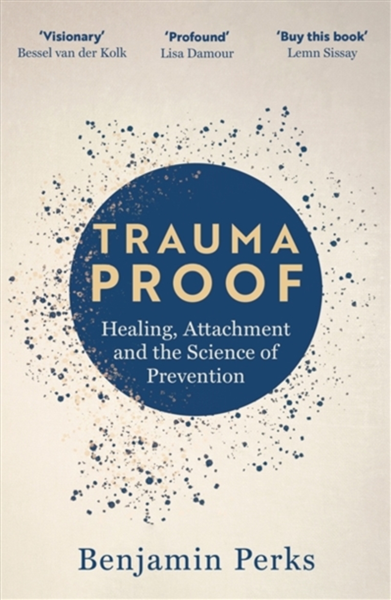 Trauma Proof : Healing, Attachment and the Science of Prevention/Product Detail/Psychology