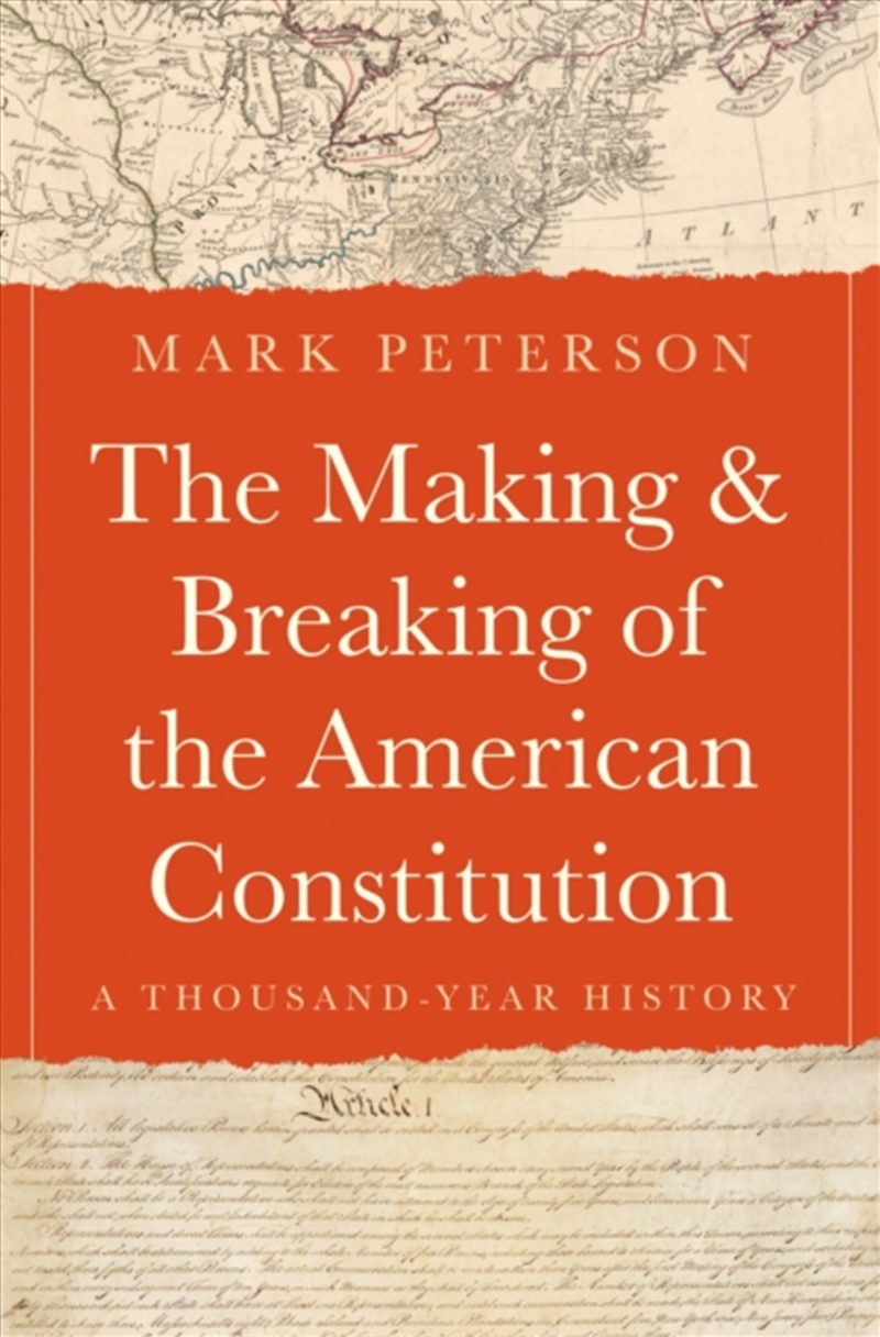 The Making and Breaking of the American Constitution : A Thousand-Year History/Product Detail/History