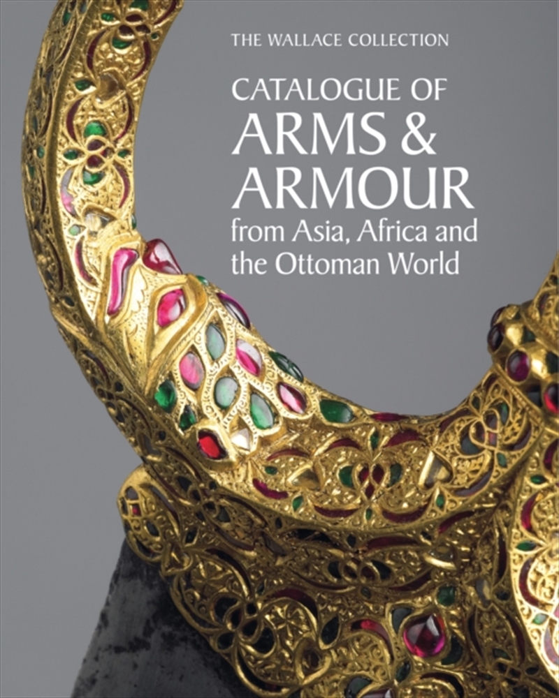 The Wallace Collection Catalogue of Arms and Armour from Asia, Africa and the Ottoman World/Product Detail/Military