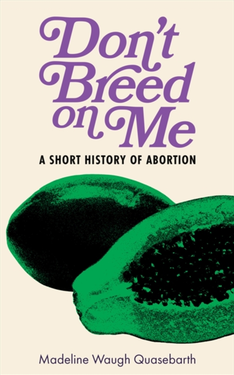 Don't Breed on Me : A Short History of Abortion/Product Detail/History