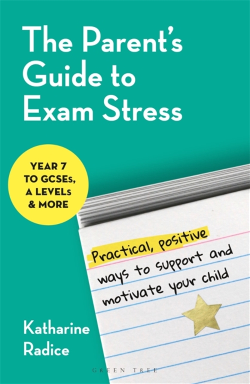 The Parent's Guide to Exam Stress : Practical, positive ways to support and motivate your child (Yea/Product Detail/Family & Health