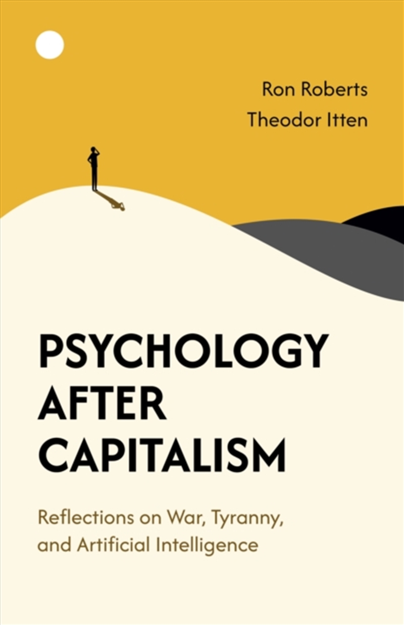 Psychology After Capitalism : Reflections on War, Tyranny, and Artificial Intelligence/Product Detail/Psychology