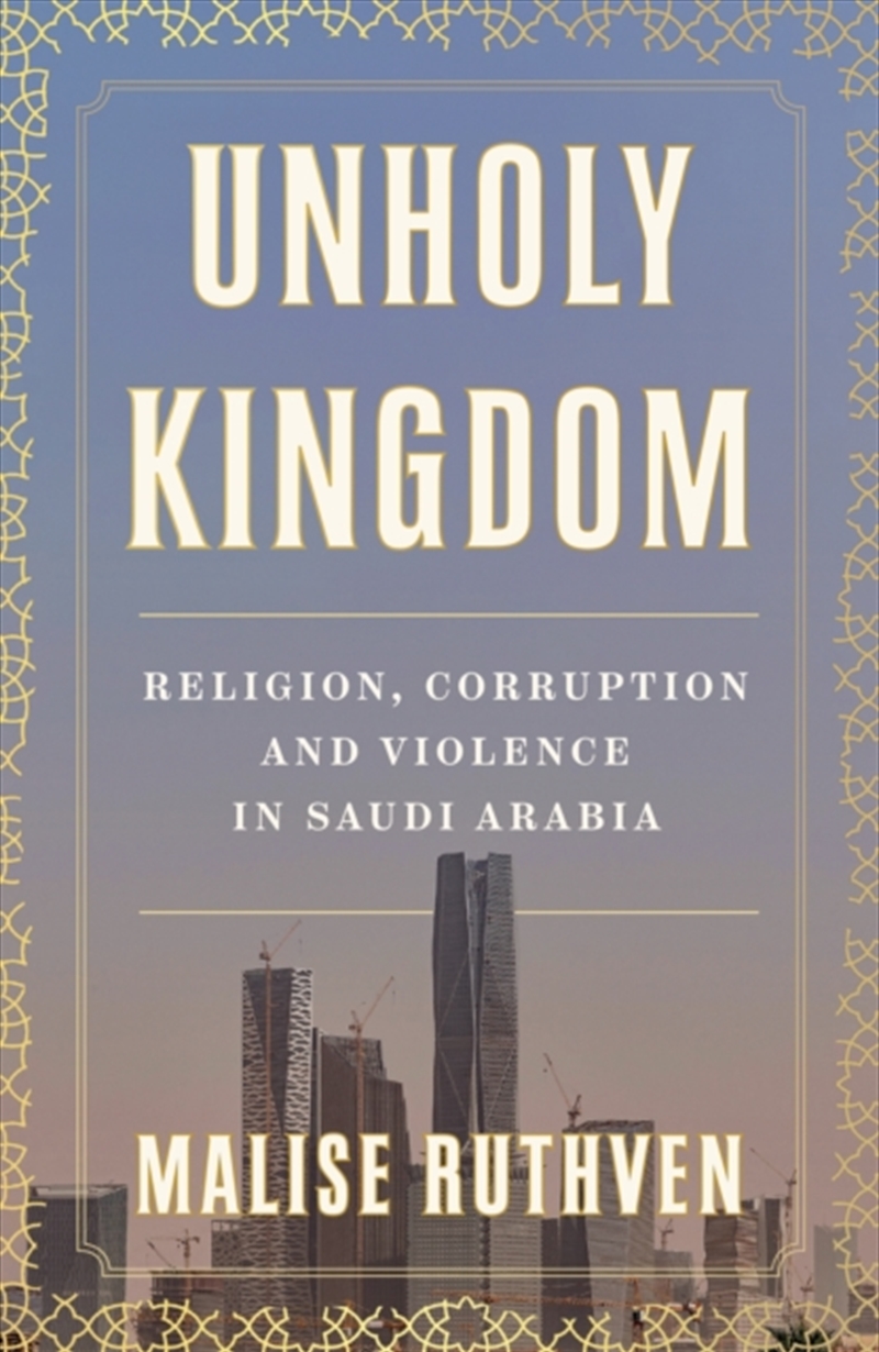 Unholy Kingdom : Religion, Corruption and Violence in Saudi Arabia/Product Detail/Religion & Beliefs