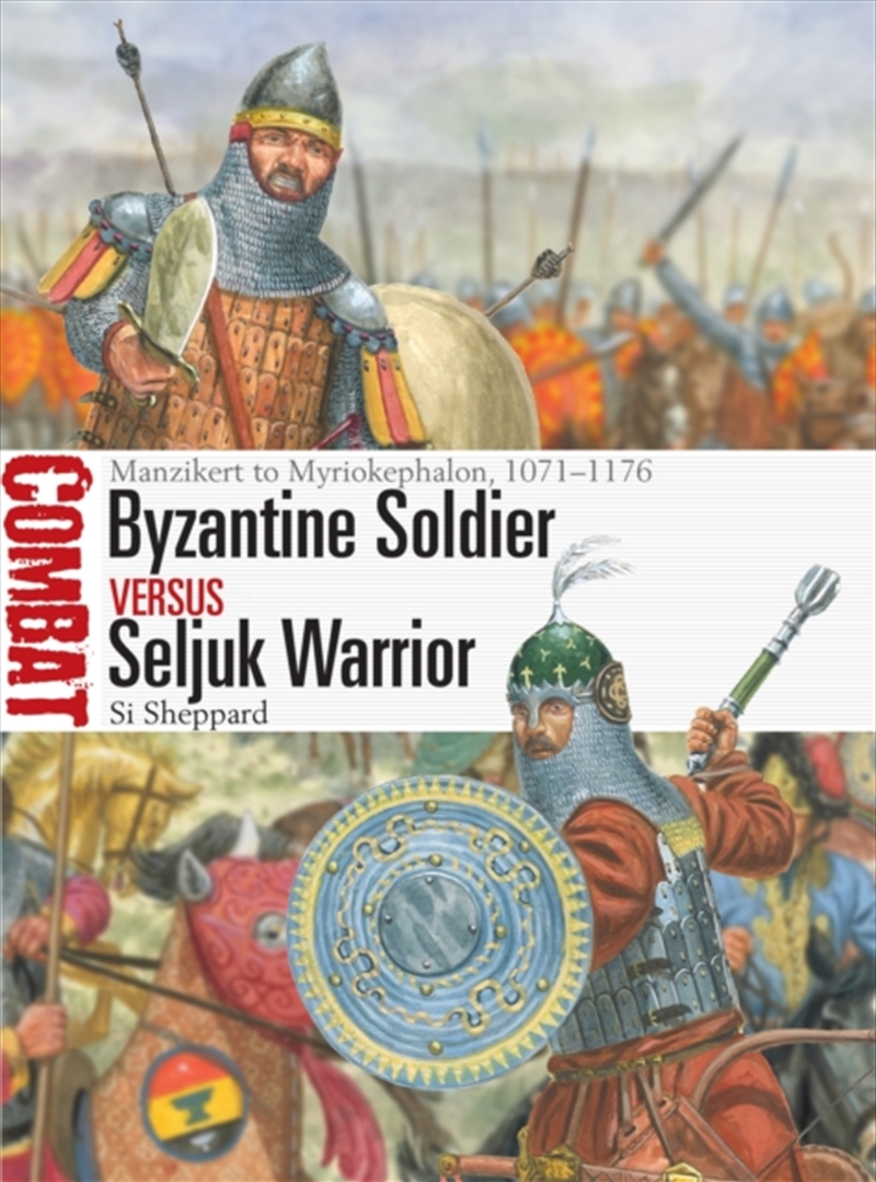 Byzantine Soldier vs Seljuk Warrior : Manzikert to Myriokephalon, 1071–1176/Product Detail/History