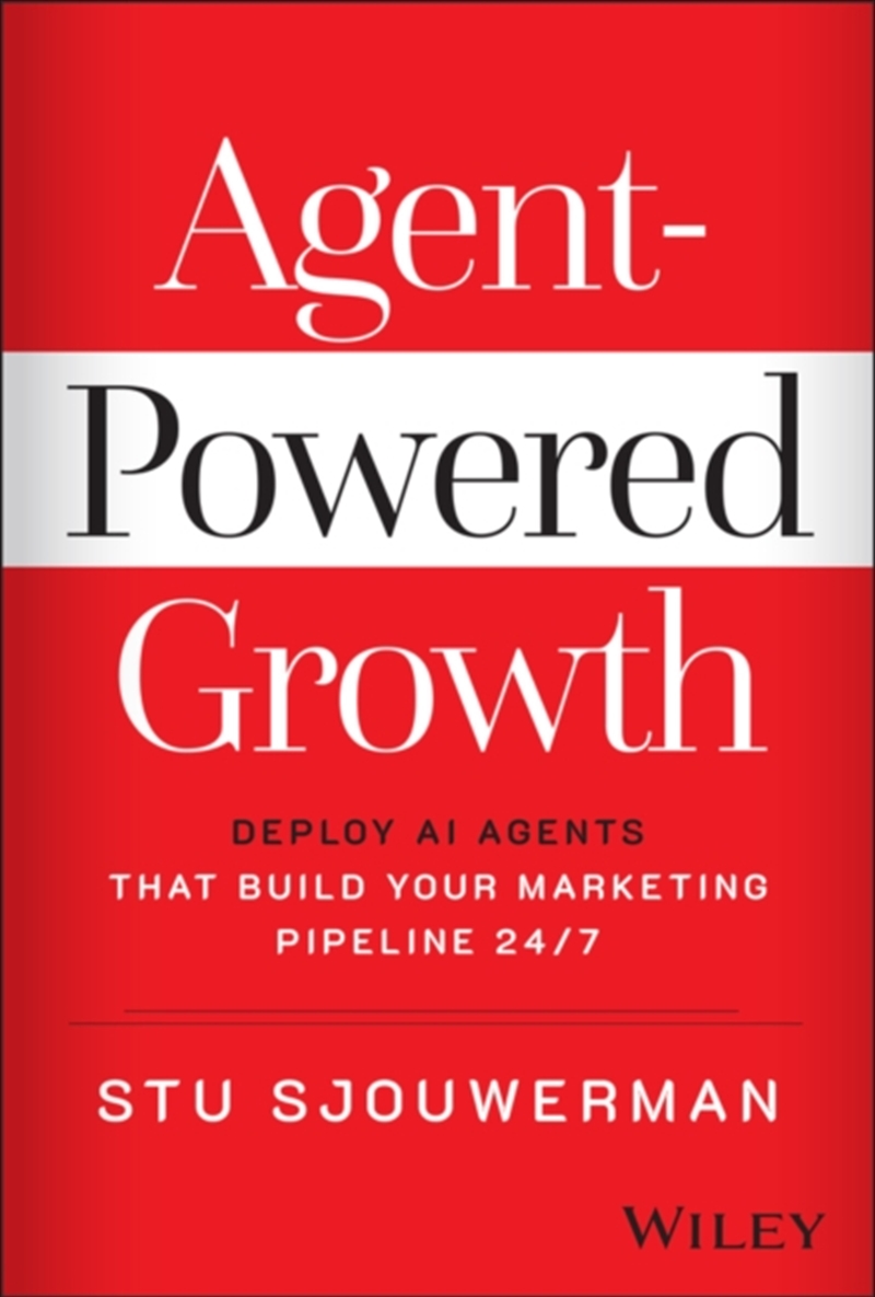 Agent-Powered Growth : Deploy AI Agents That Build Your Marketing Pipeline 24/7/Product Detail/Business Leadership & Management