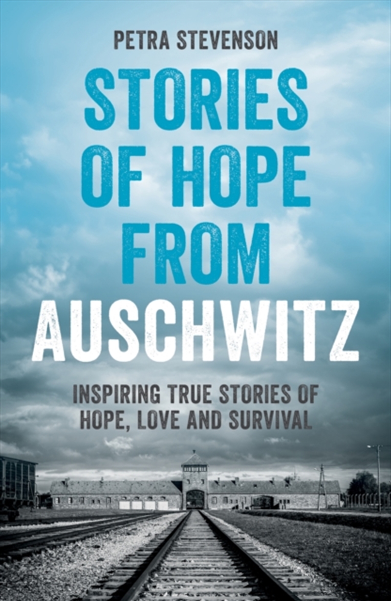 Stories of Hope from Auschwitz : Inspiring True Stories of Hope, Love and Survival/Product Detail/History