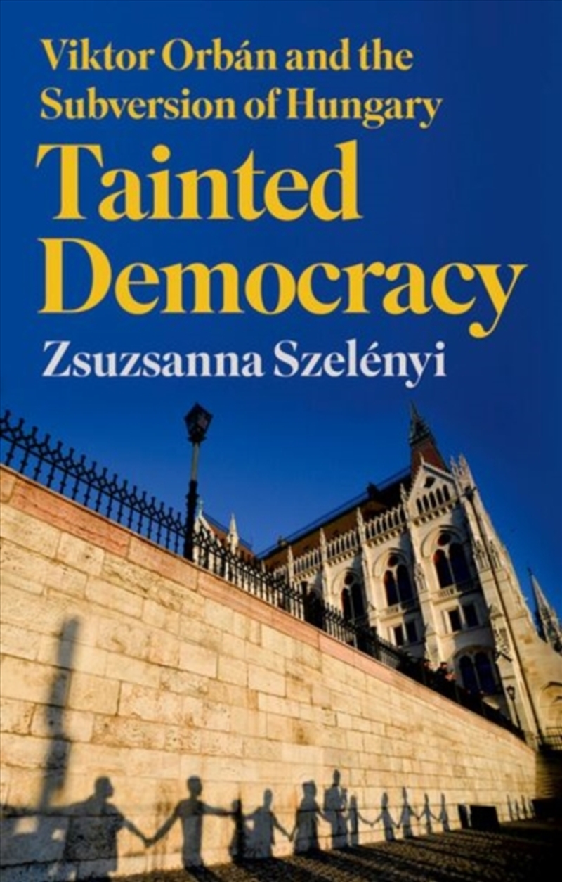 Tainted Democracy : Viktor Orban and the Subversion of Hungary/Product Detail/Politics & Government