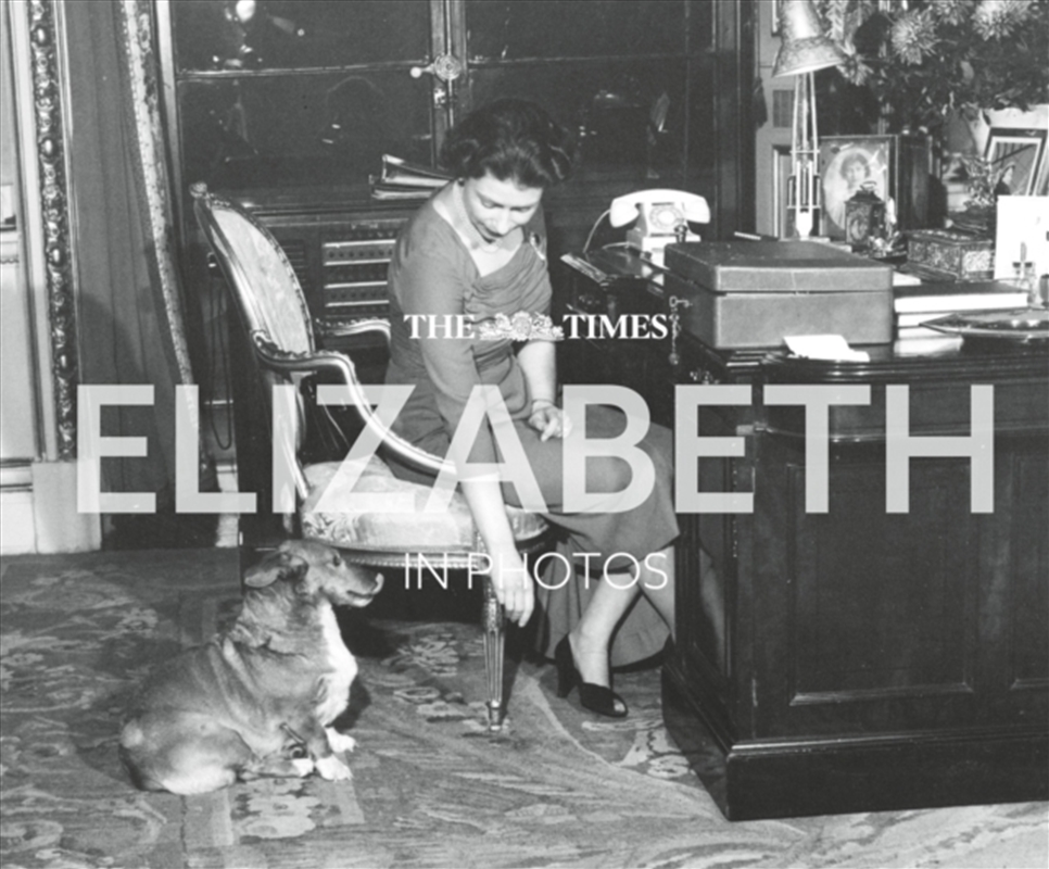 The Times Elizabeth in Photos : A Behind-the-Scenes Photographic History of Queen Elizabeth II and t/Product Detail/History