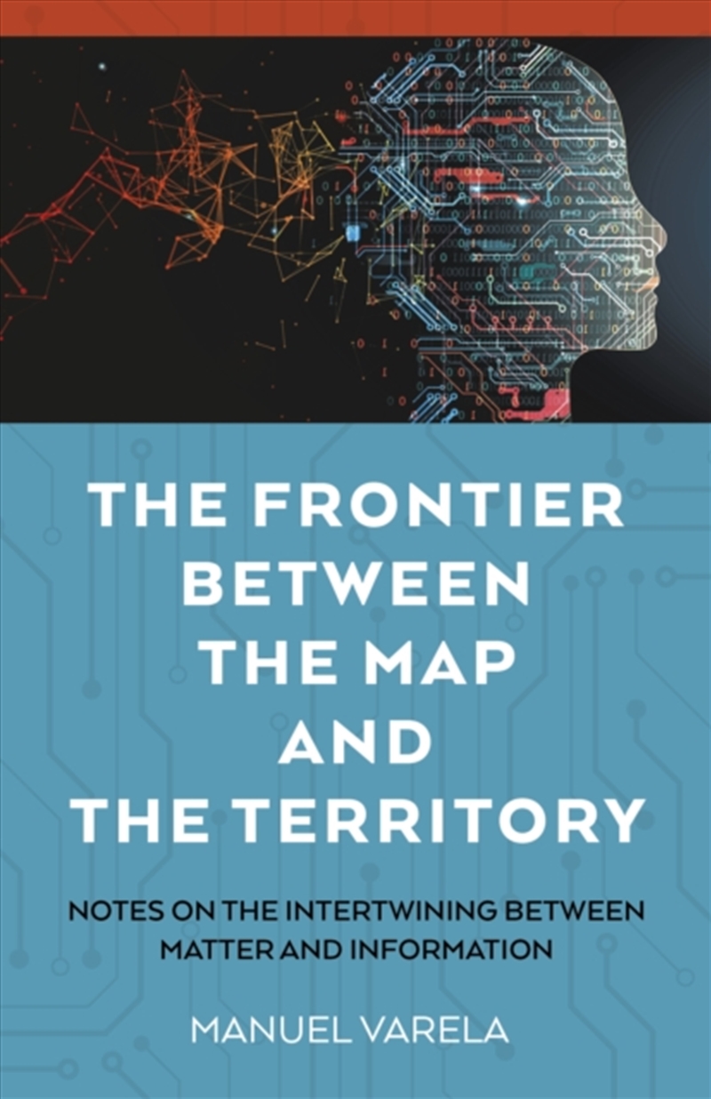Frontier Between the Map and the Territory, The : Notes on the Intertwining between Matter and Infor/Product Detail/Reading